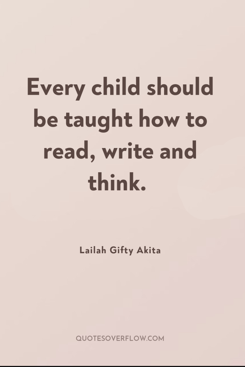 Every child should be taught how to read, write and...