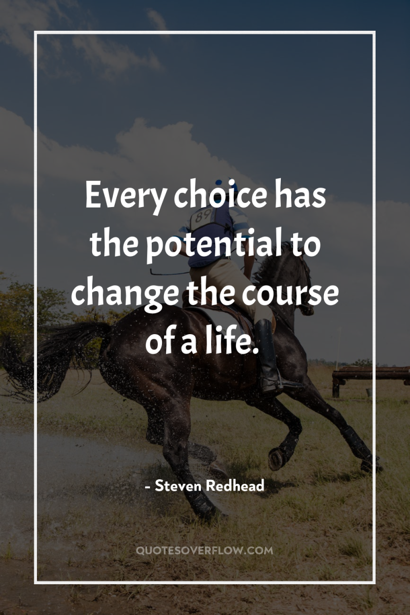 Every choice has the potential to change the course of...