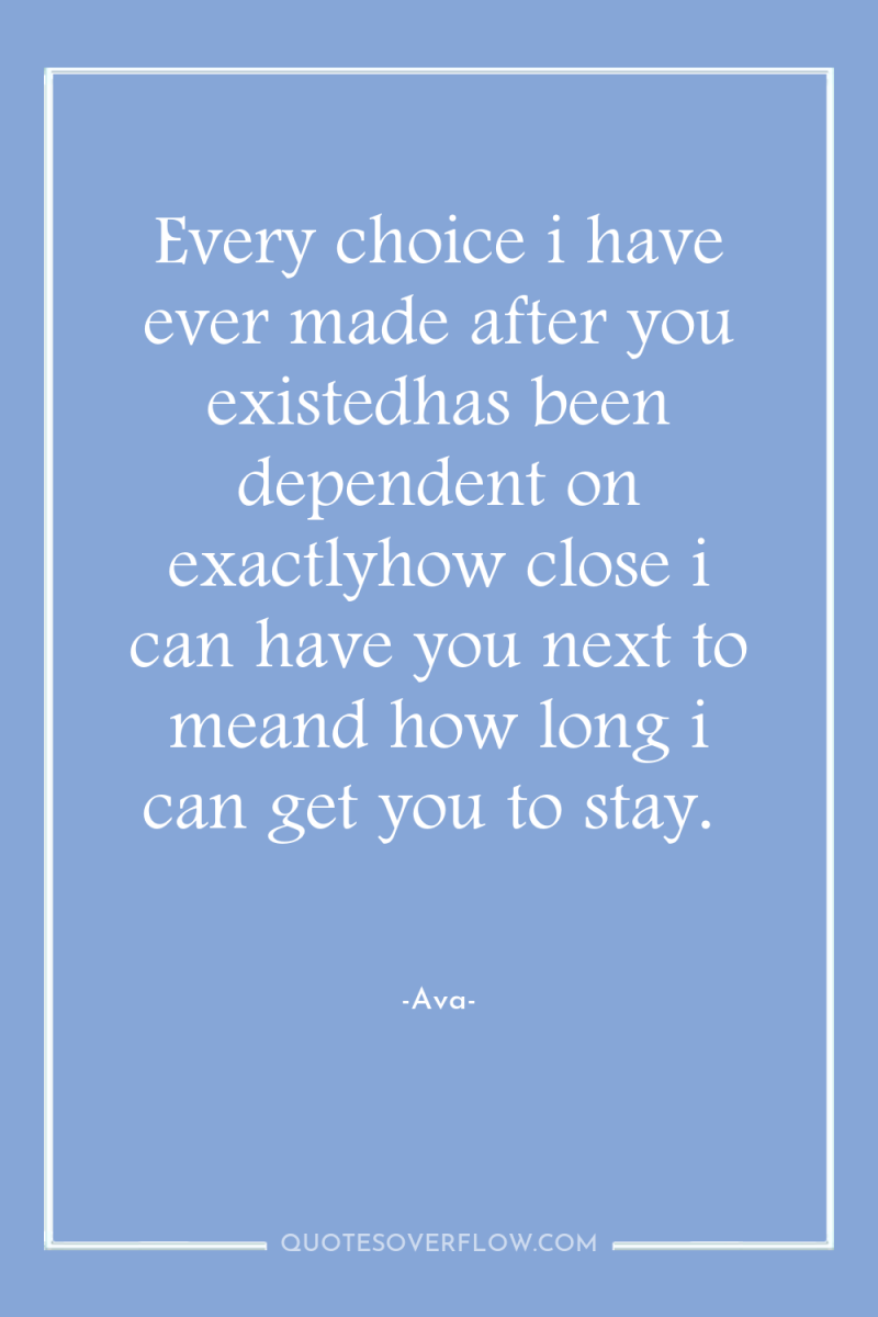 Every choice i have ever made after you existedhas been...