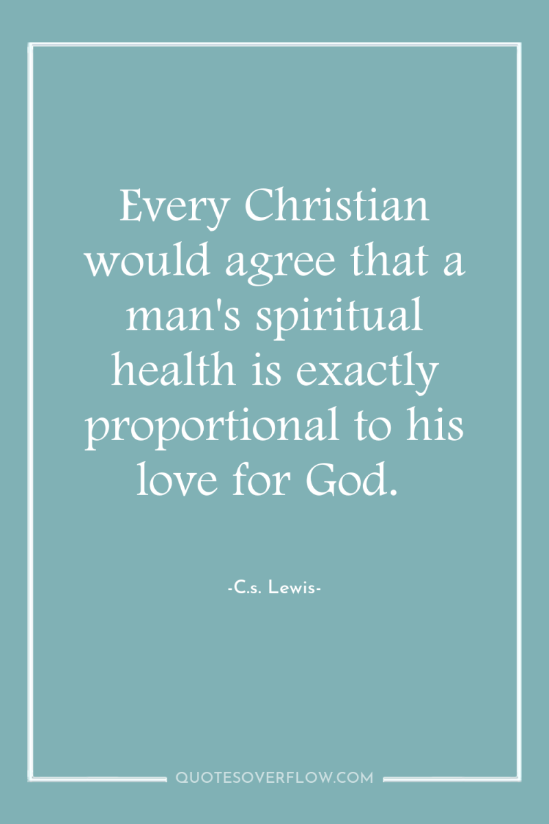 Every Christian would agree that a man's spiritual health is...
