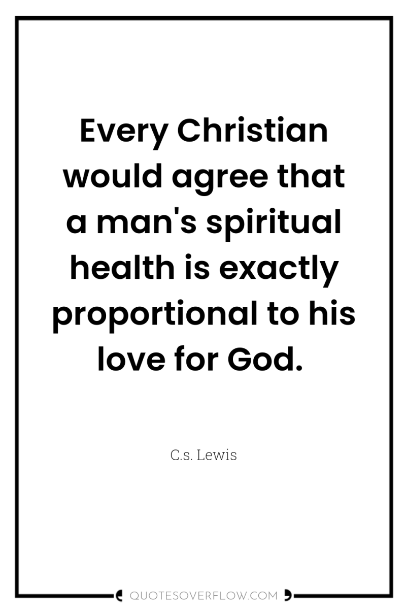 Every Christian would agree that a man's spiritual health is...