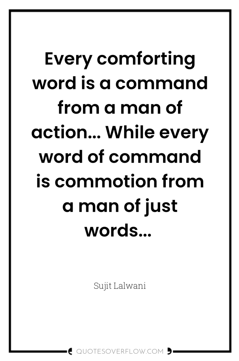 Every comforting word is a command from a man of...