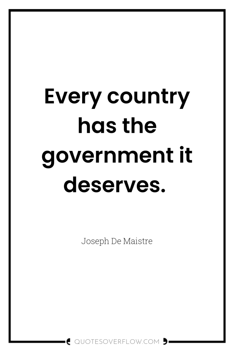 Every country has the government it deserves. 