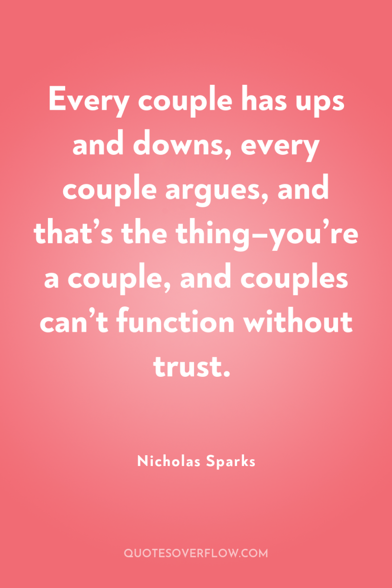 Every couple has ups and downs, every couple argues, and...