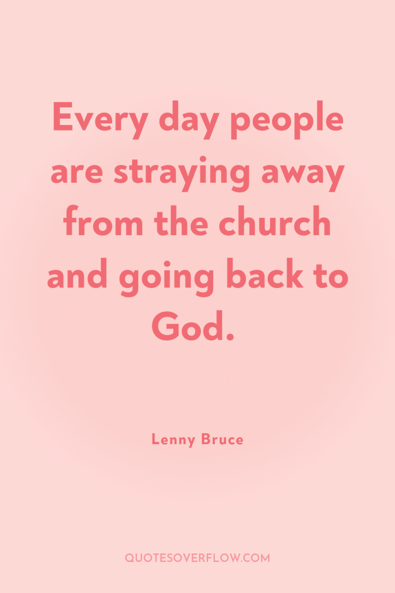 Every day people are straying away from the church and...