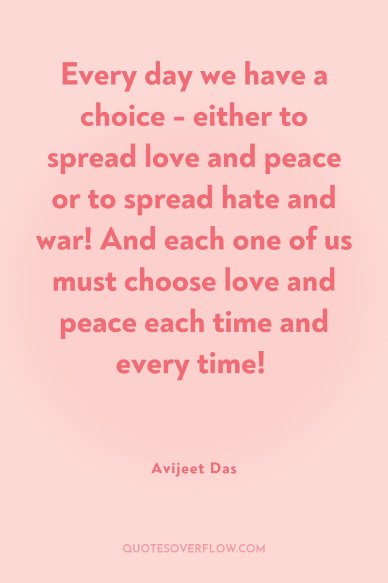 Every day we have a choice - either to spread...