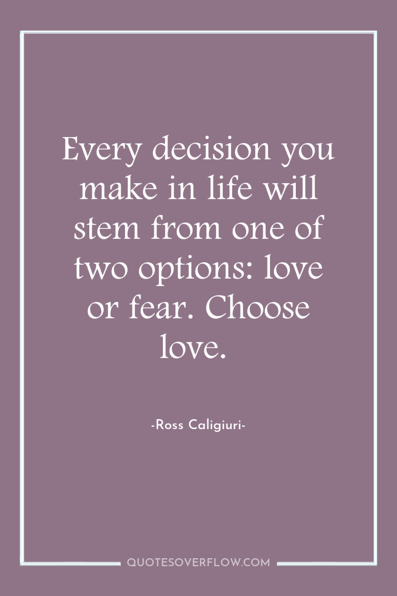 Every decision you make in life will stem from one...