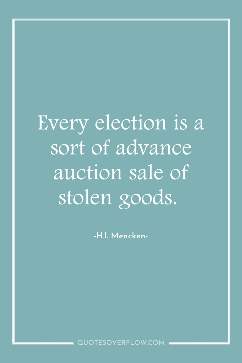 Every election is a sort of advance auction sale of...