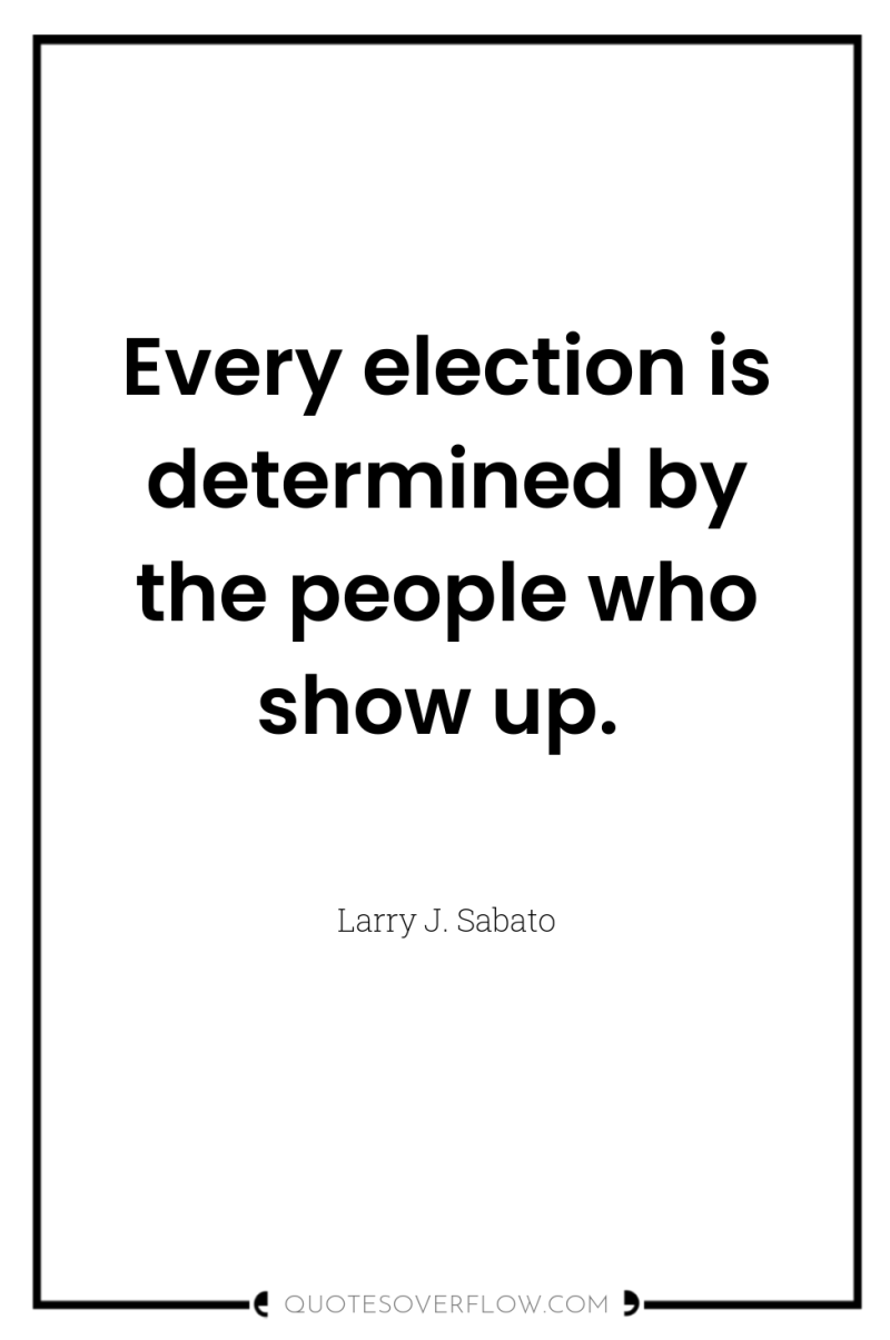 Every election is determined by the people who show up. 