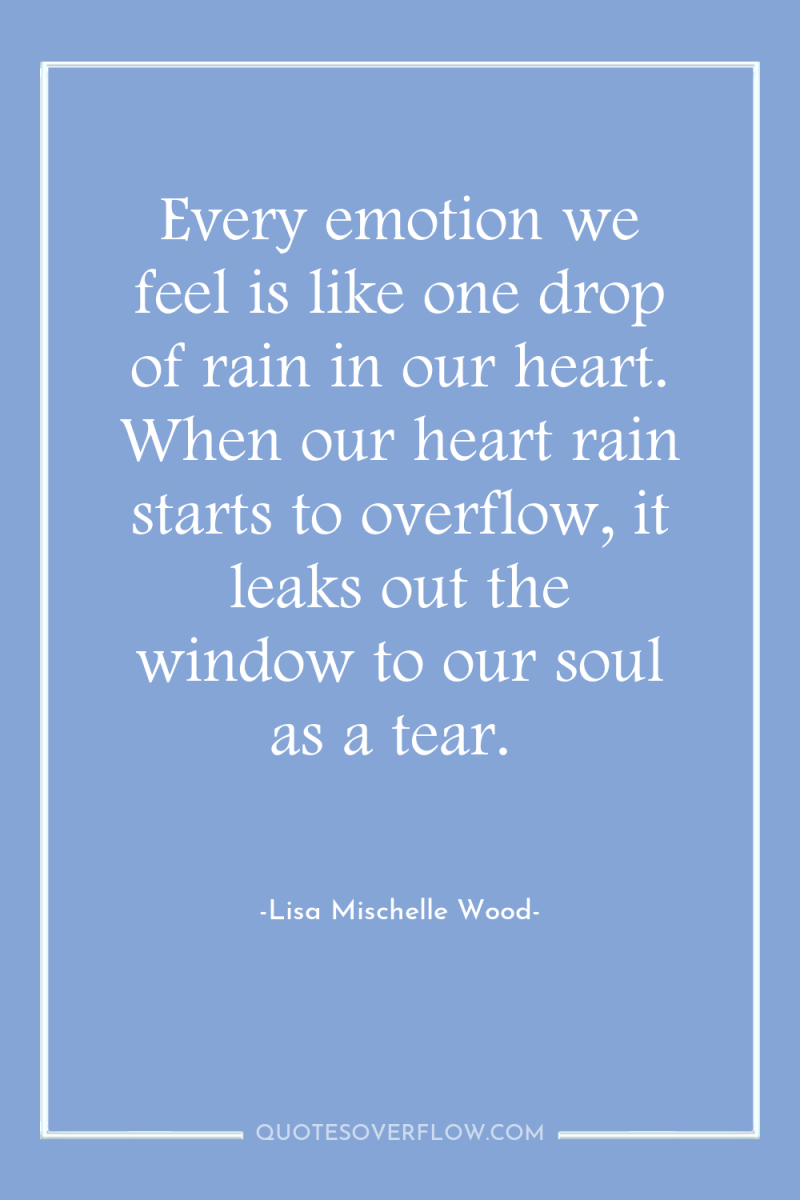 Every emotion we feel is like one drop of rain...