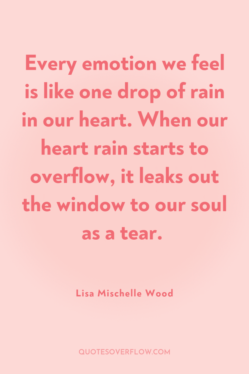 Every emotion we feel is like one drop of rain...