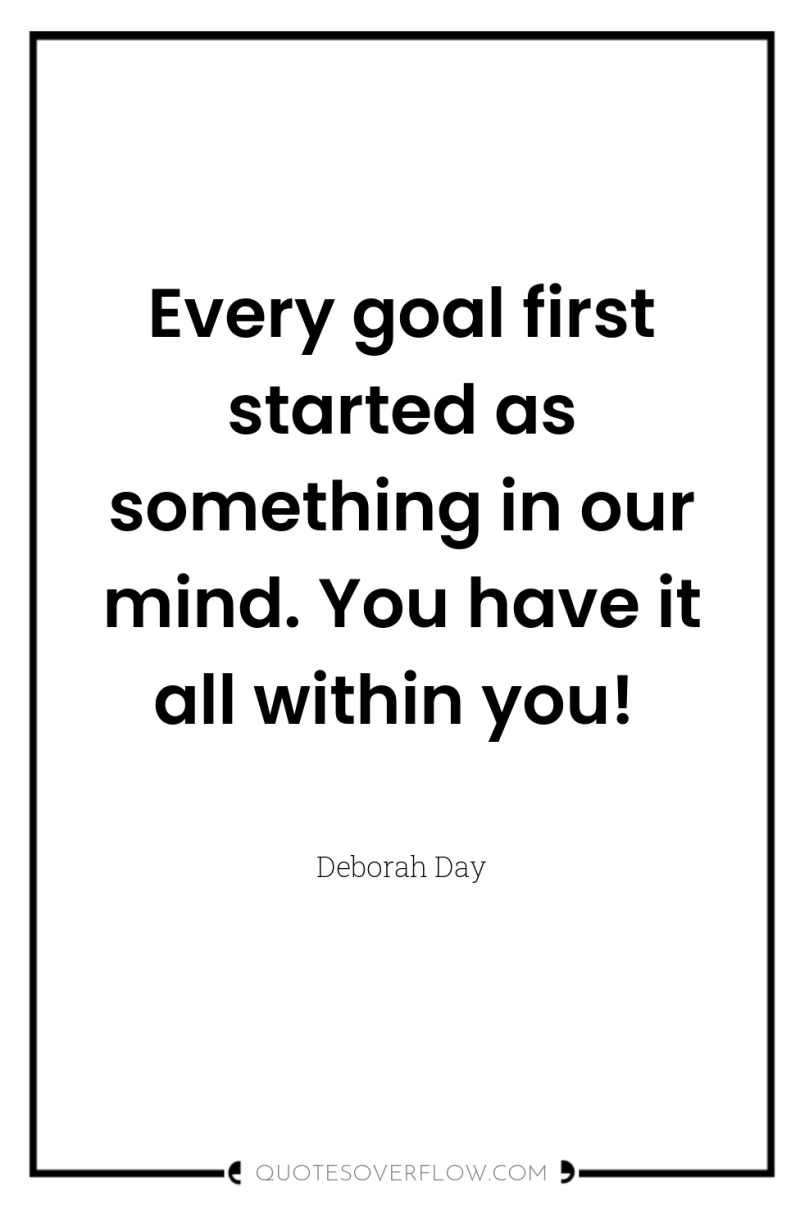 Every goal first started as something in our mind. You...