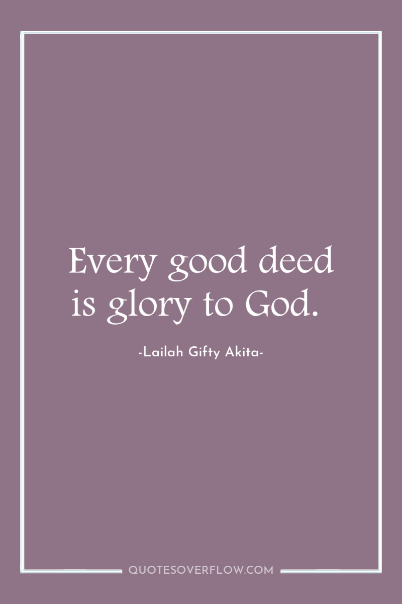 Every good deed is glory to God. 