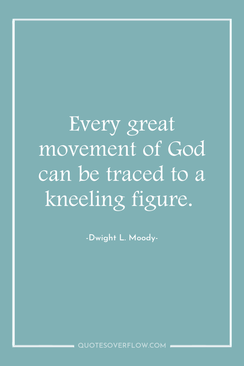 Every great movement of God can be traced to a...