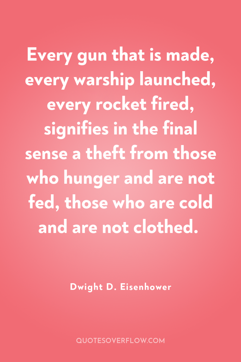 Every gun that is made, every warship launched, every rocket...