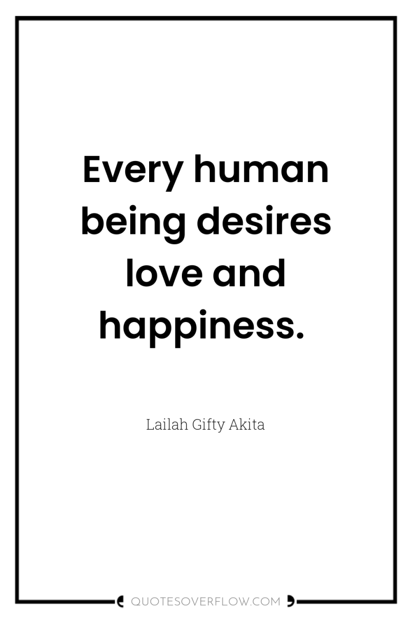 Every human being desires love and happiness. 