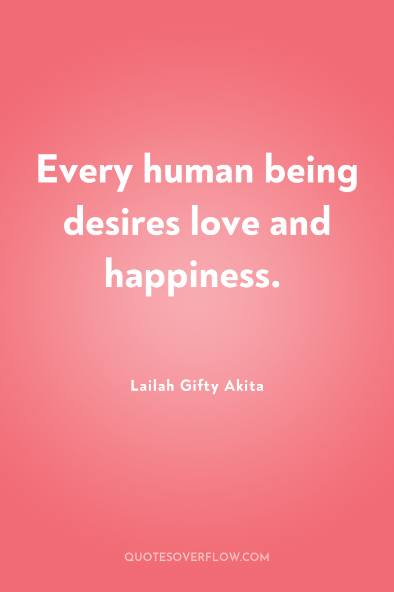 Every human being desires love and happiness. 