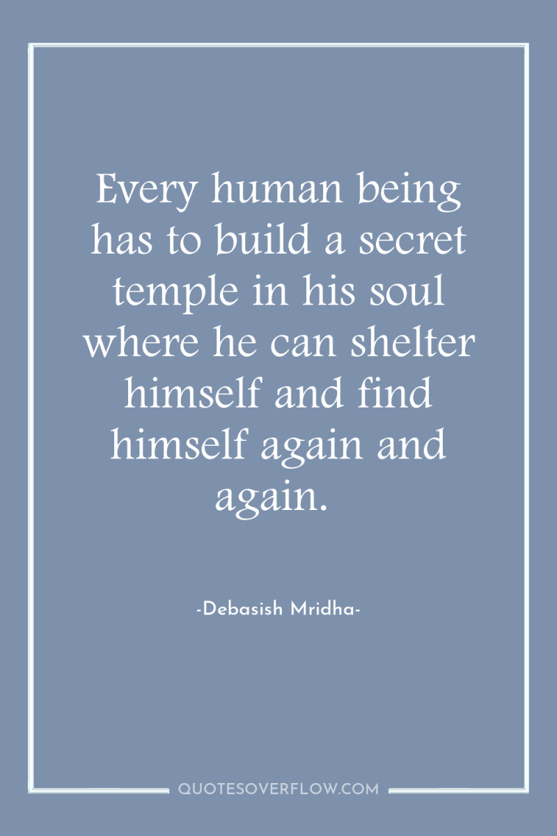 Every human being has to build a secret temple in...