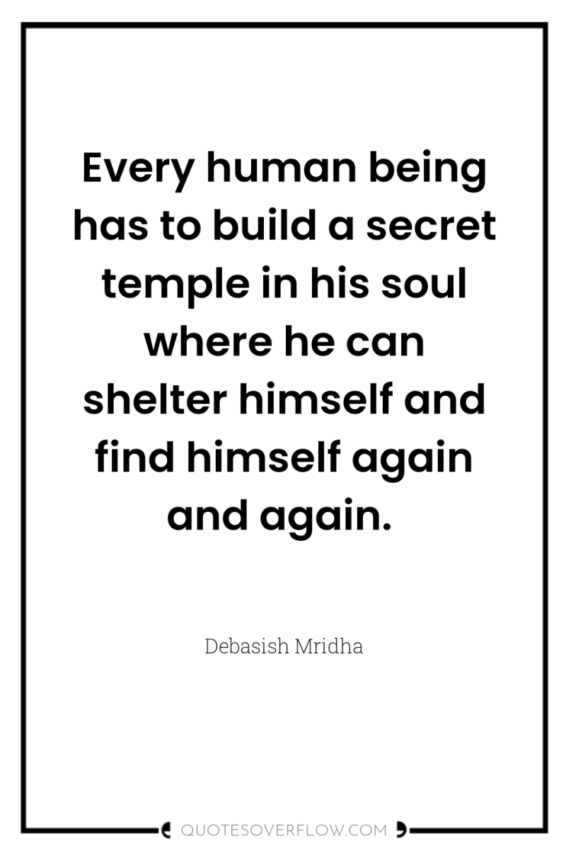 Every human being has to build a secret temple in...