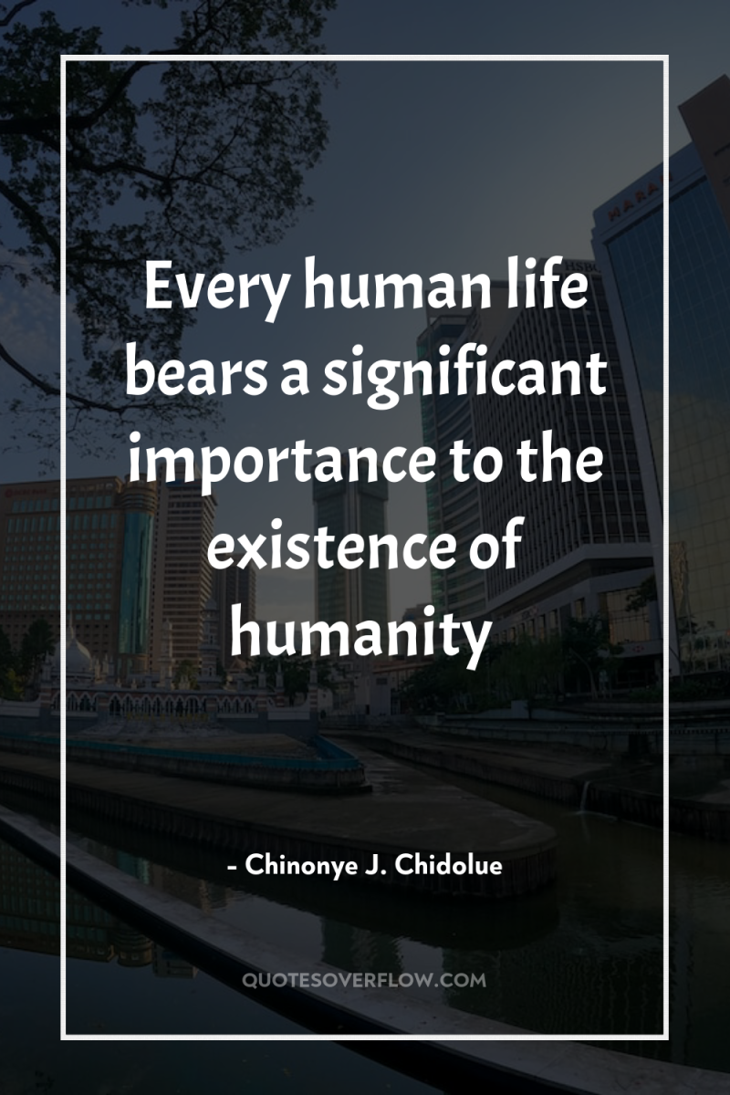 Every human life bears a significant importance to the existence...