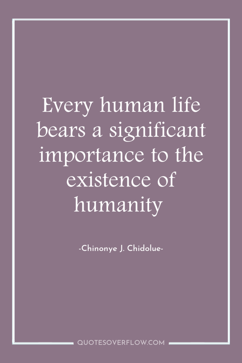 Every human life bears a significant importance to the existence...