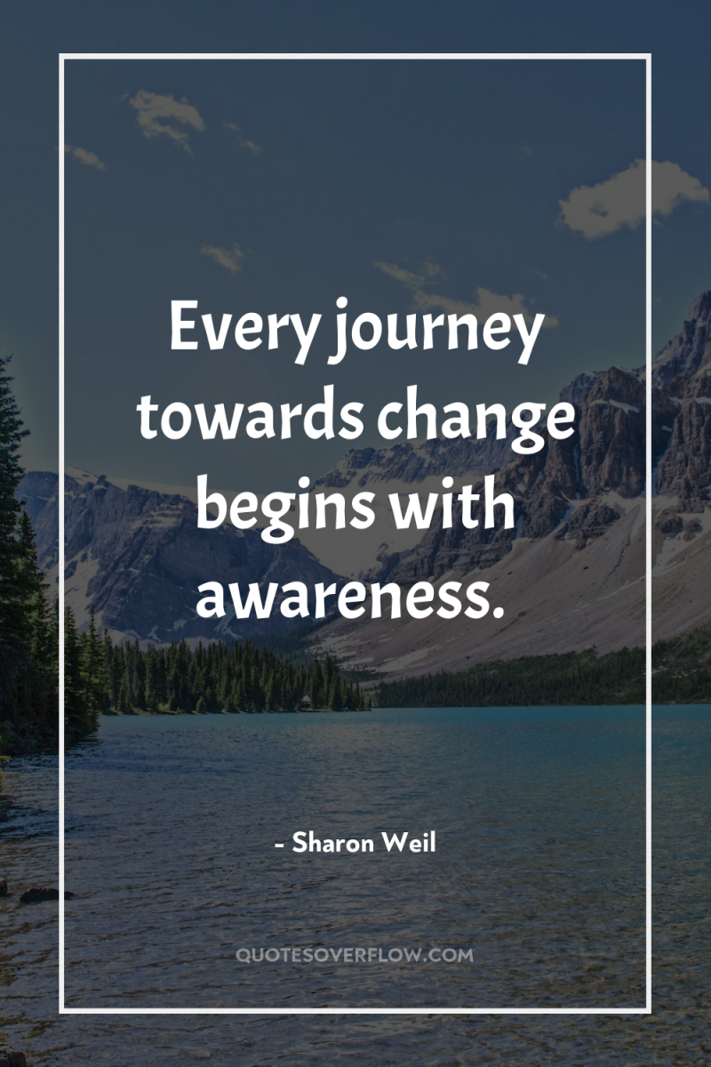 Every journey towards change begins with awareness. 