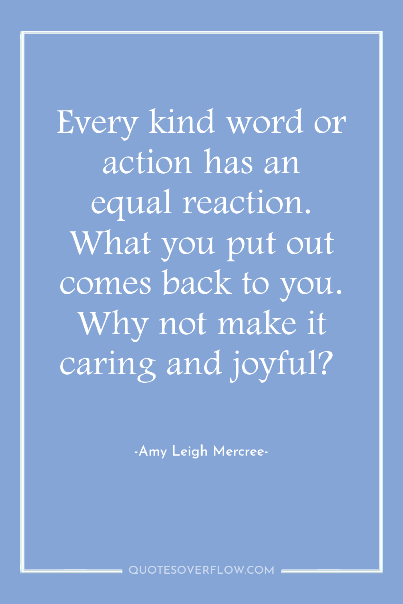 Every kind word or action has an equal reaction. What...