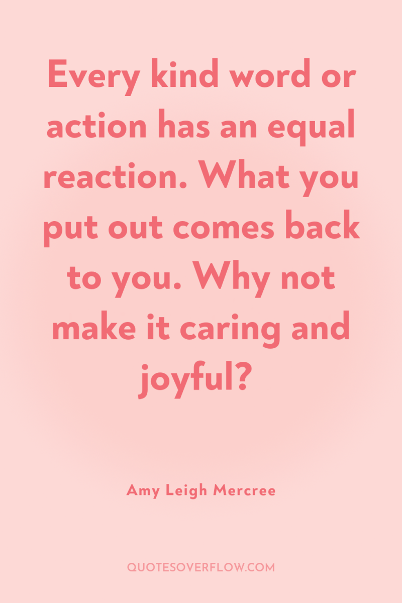 Every kind word or action has an equal reaction. What...