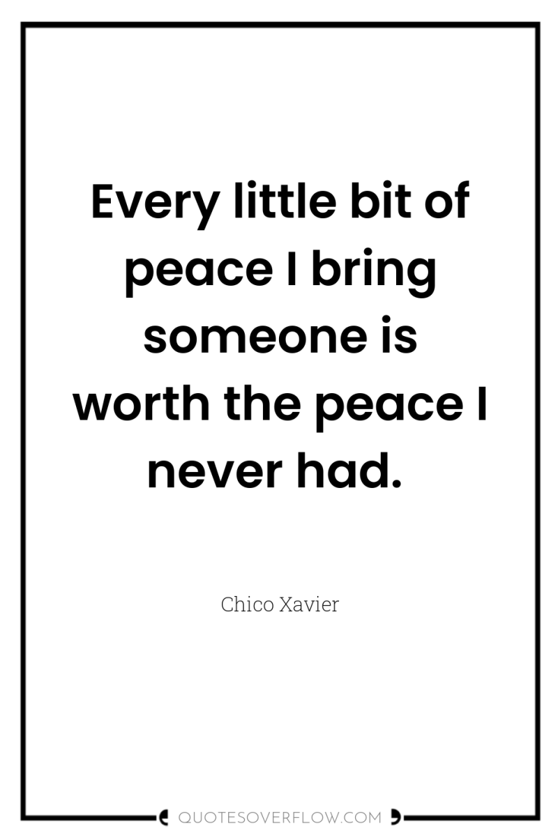 Every little bit of peace I bring someone is worth...
