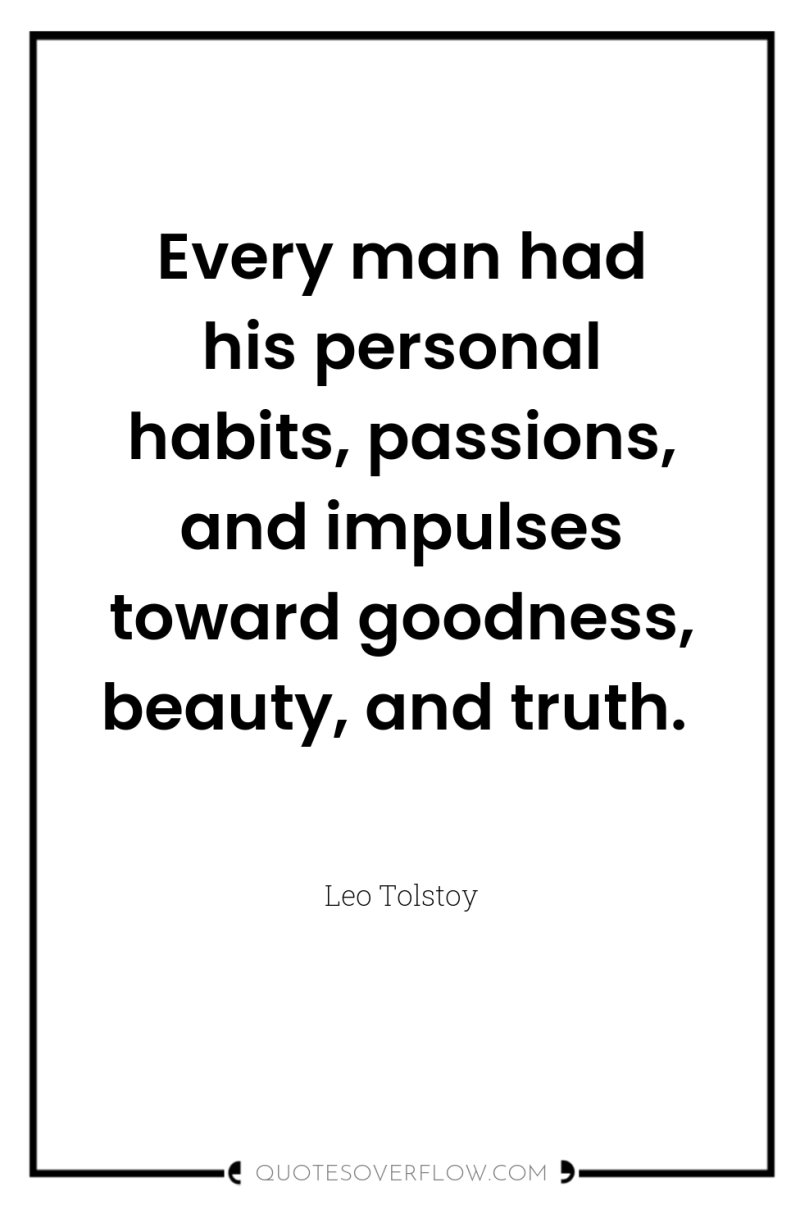 Every man had his personal habits, passions, and impulses toward...