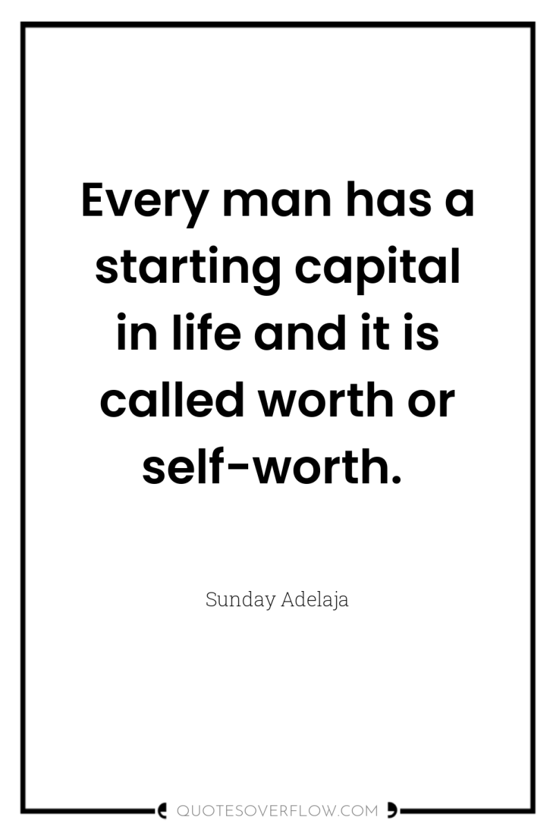 Every man has a starting capital in life and it...