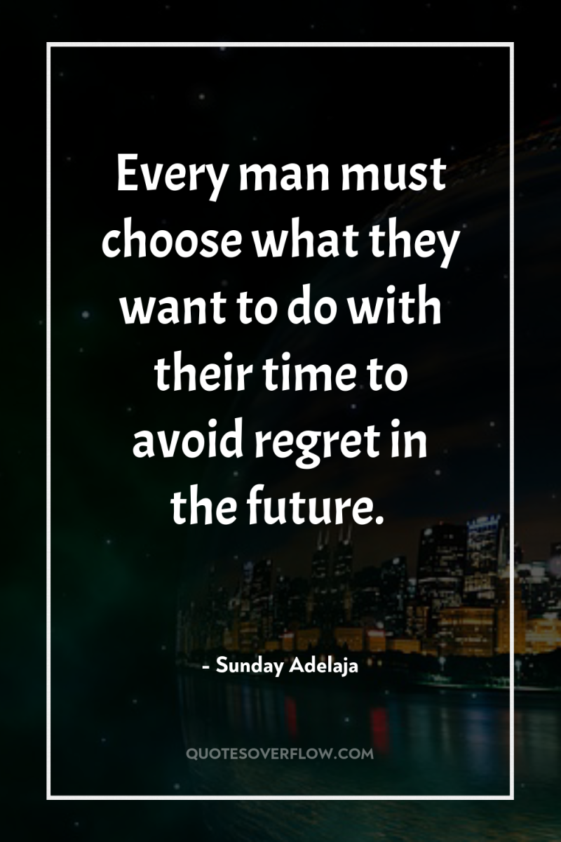 Every man must choose what they want to do with...