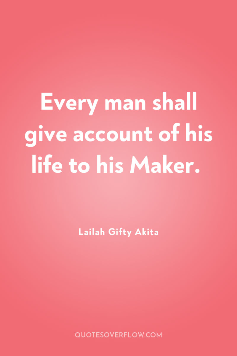 Every man shall give account of his life to his...