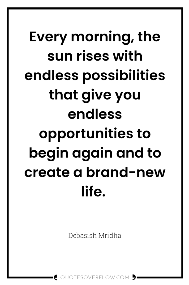 Every morning, the sun rises with endless possibilities that give...