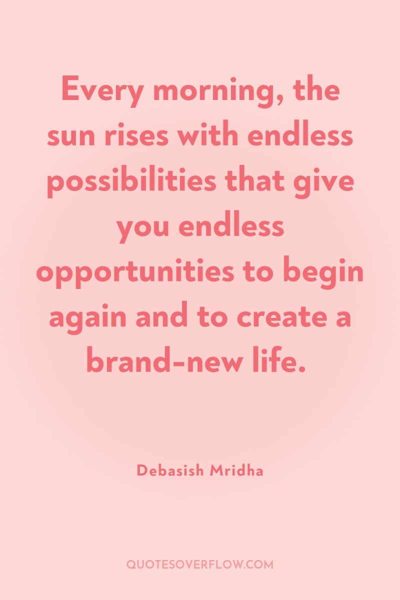 Every morning, the sun rises with endless possibilities that give...