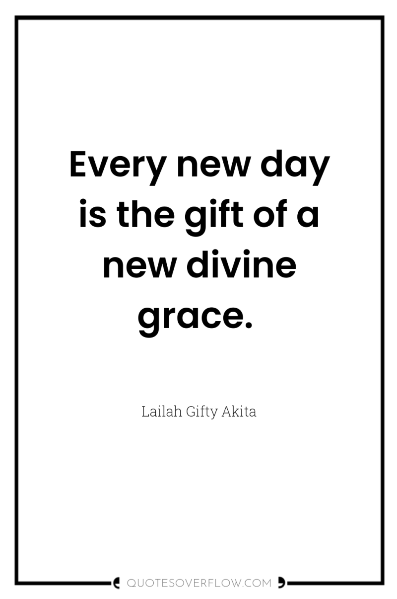 Every new day is the gift of a new divine...