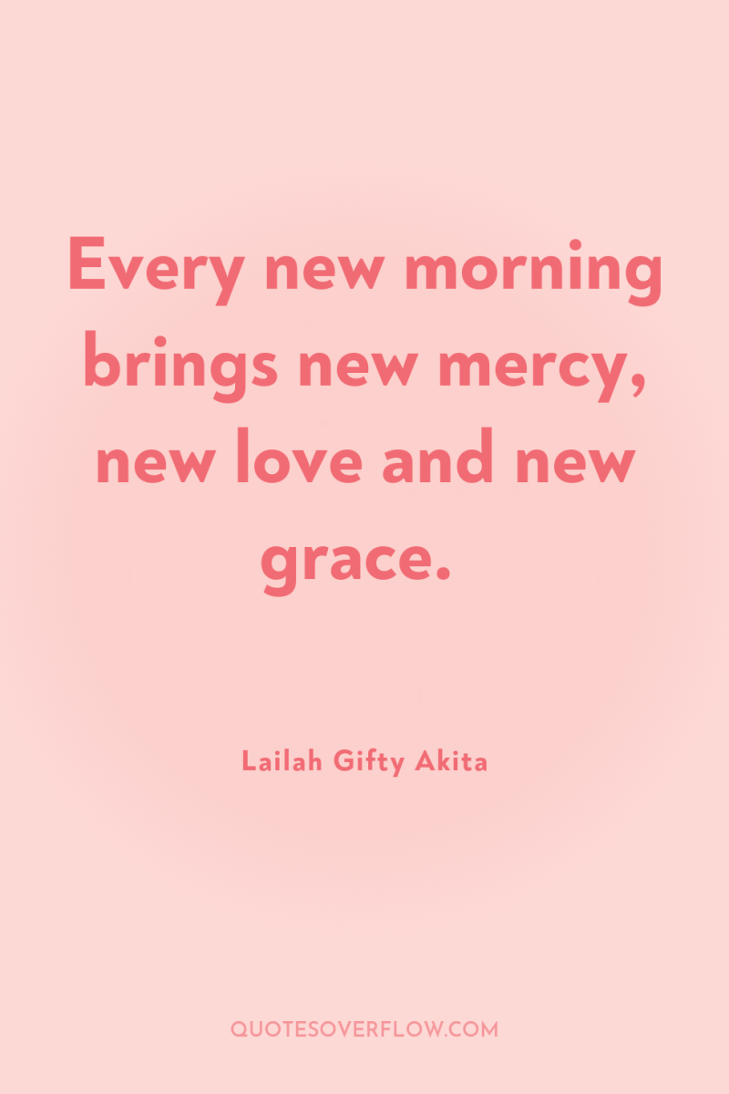 Every new morning brings new mercy, new love and new...
