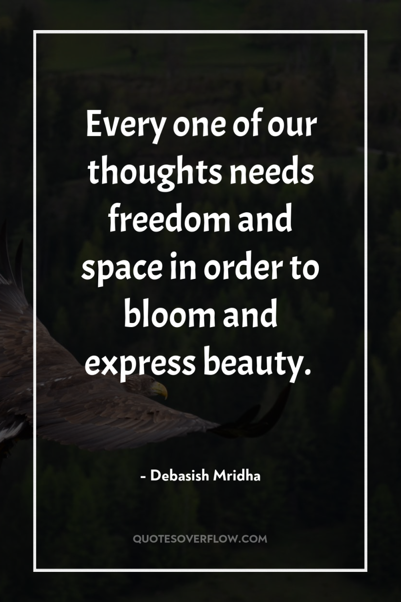 Every one of our thoughts needs freedom and space in...
