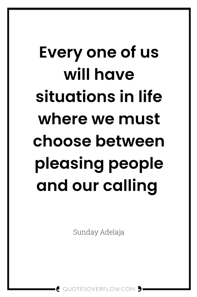 Every one of us will have situations in life where...