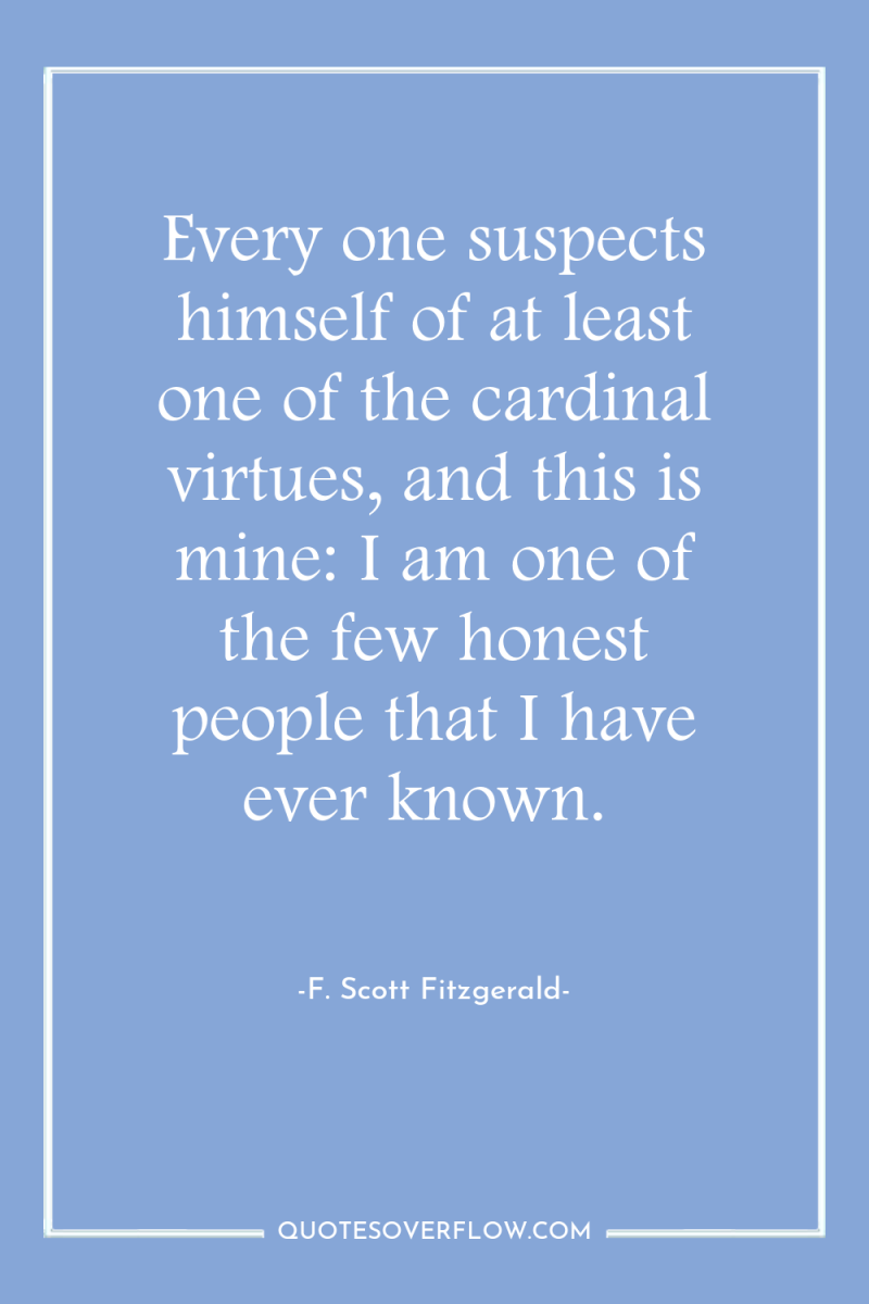 Every one suspects himself of at least one of the...