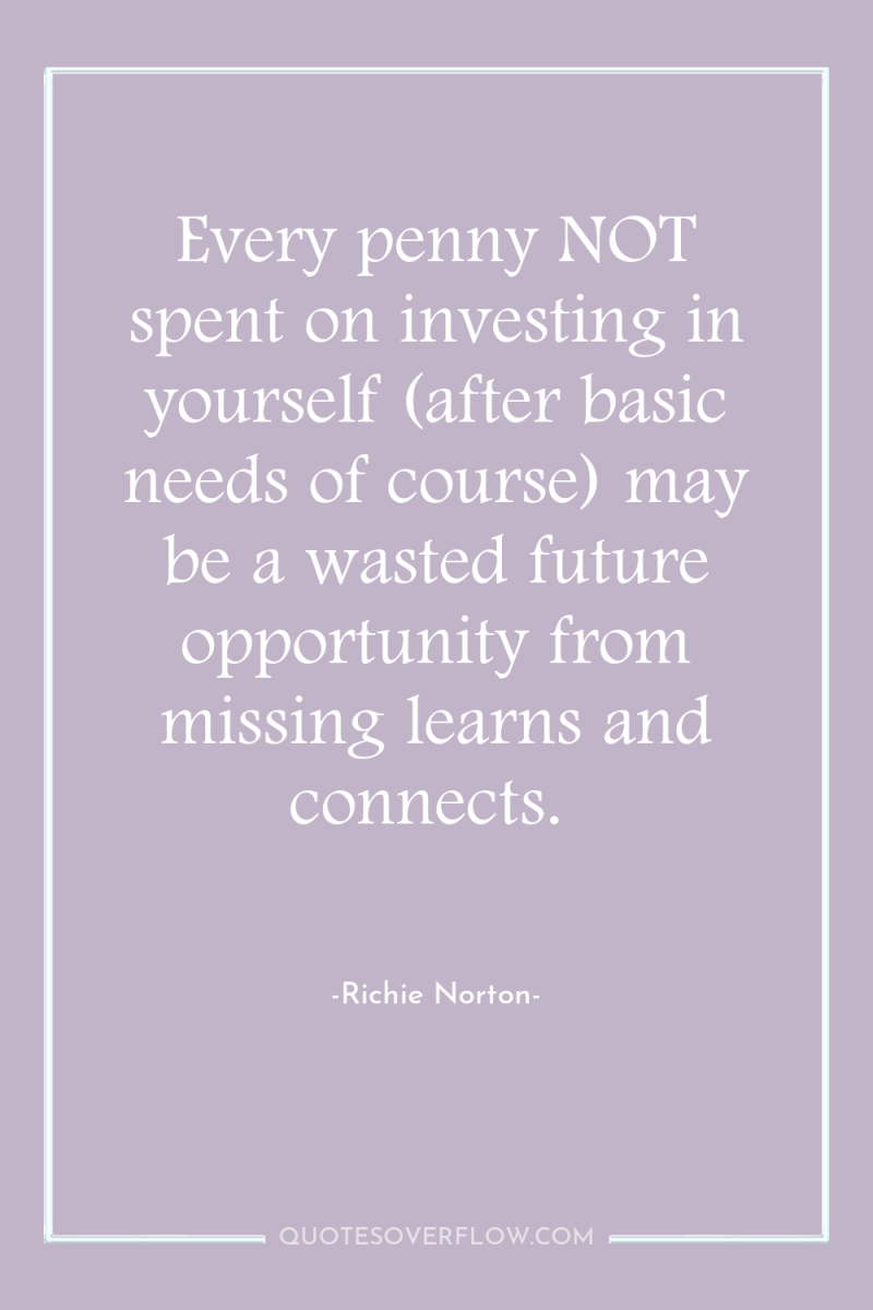 Every penny NOT spent on investing in yourself (after basic...