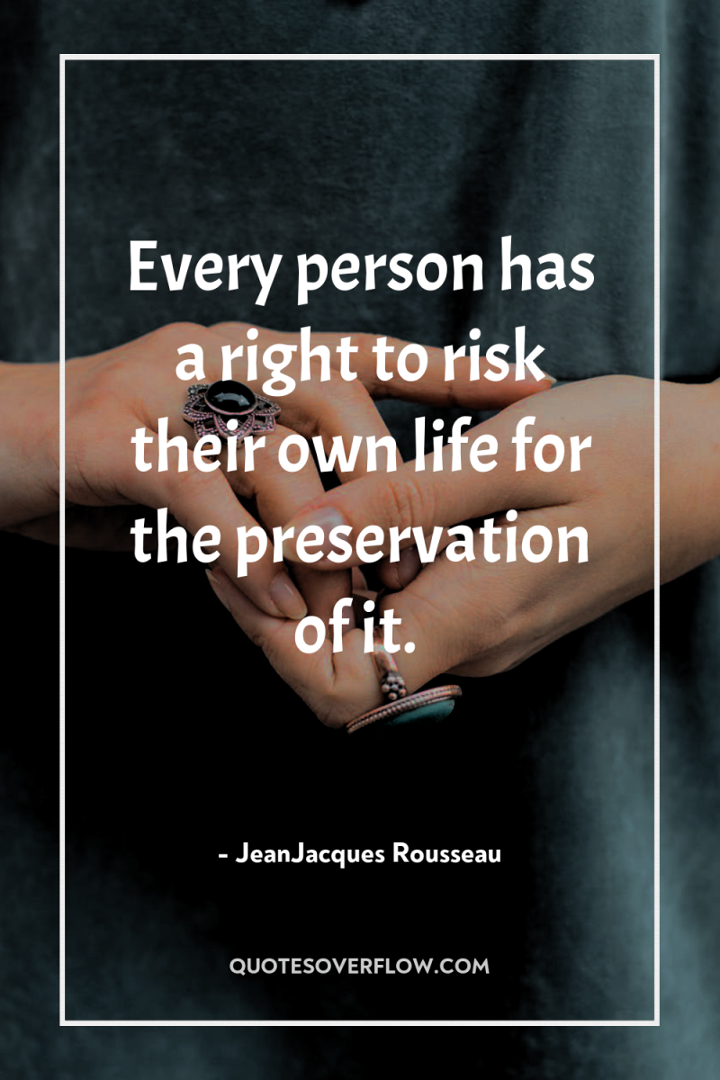 Every person has a right to risk their own life...