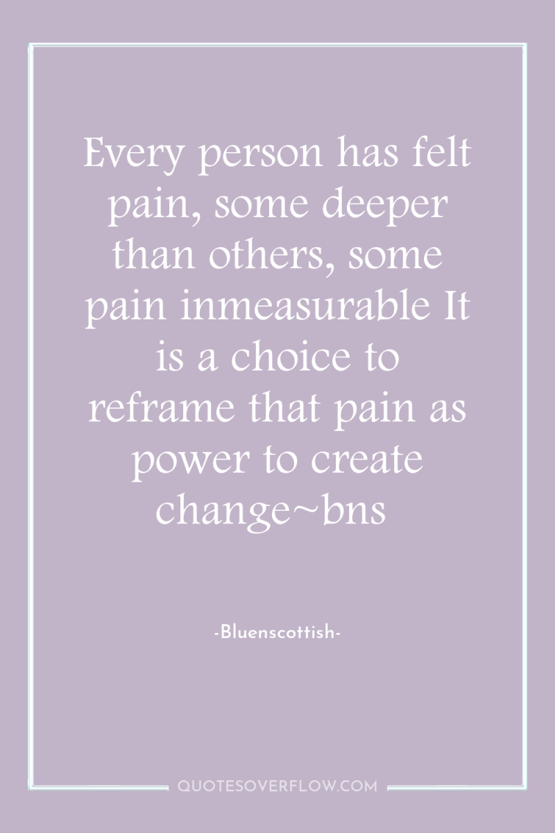Every person has felt pain, some deeper than others, some...