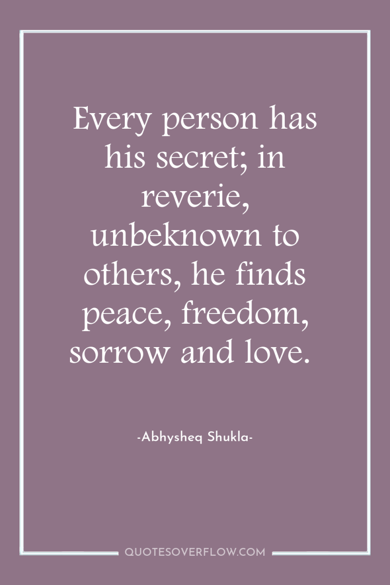 Every person has his secret; in reverie, unbeknown to others,...