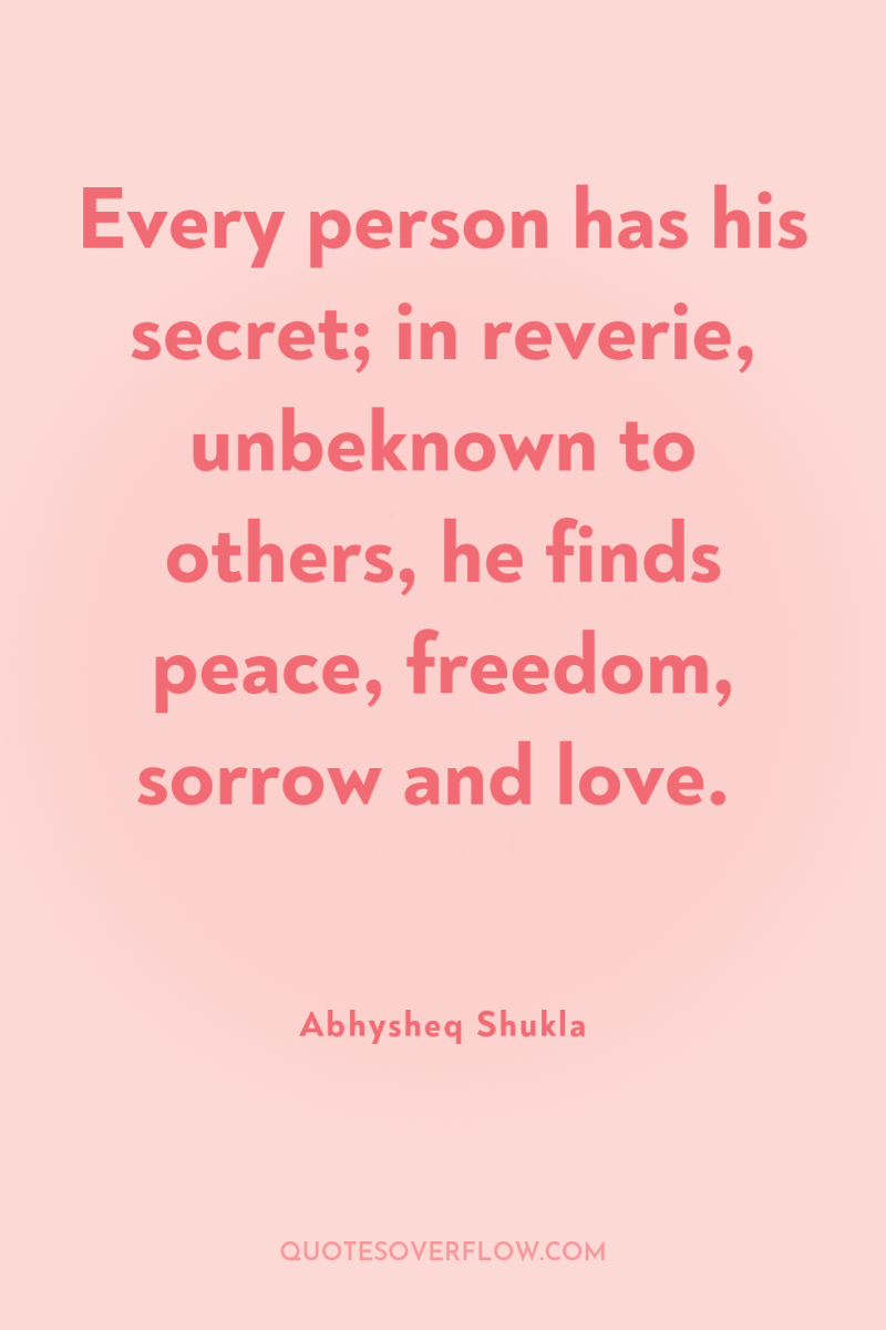 Every person has his secret; in reverie, unbeknown to others,...