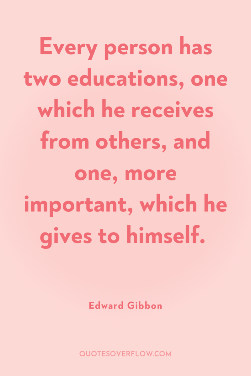 Every person has two educations, one which he receives from...
