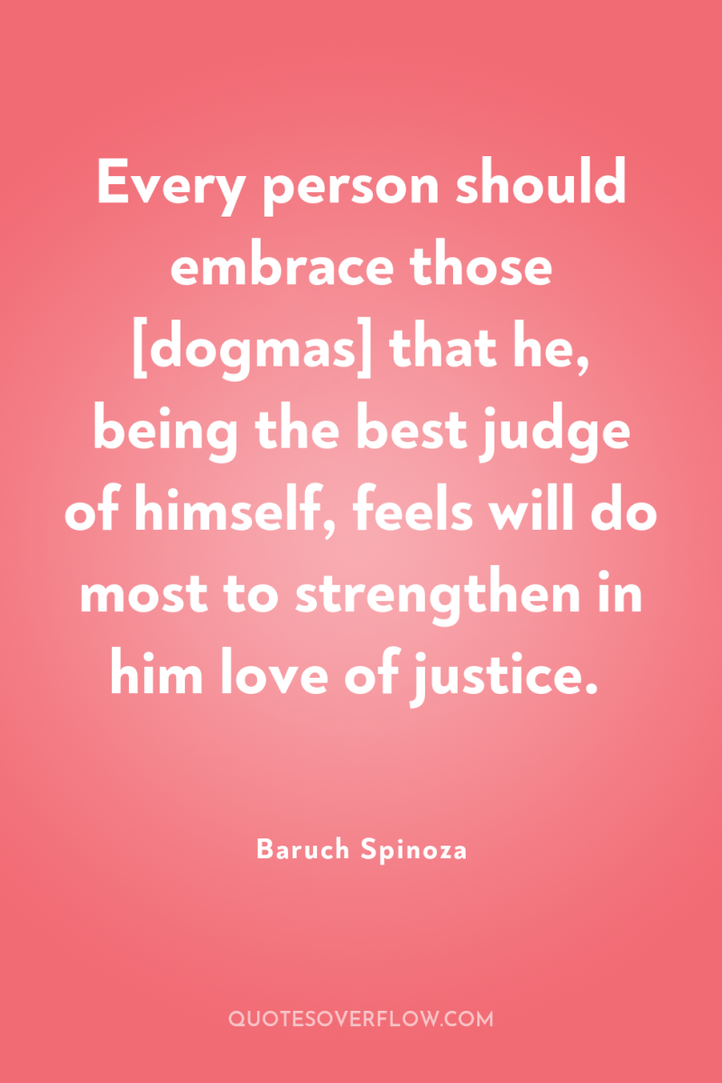 Every person should embrace those [dogmas] that he, being the...