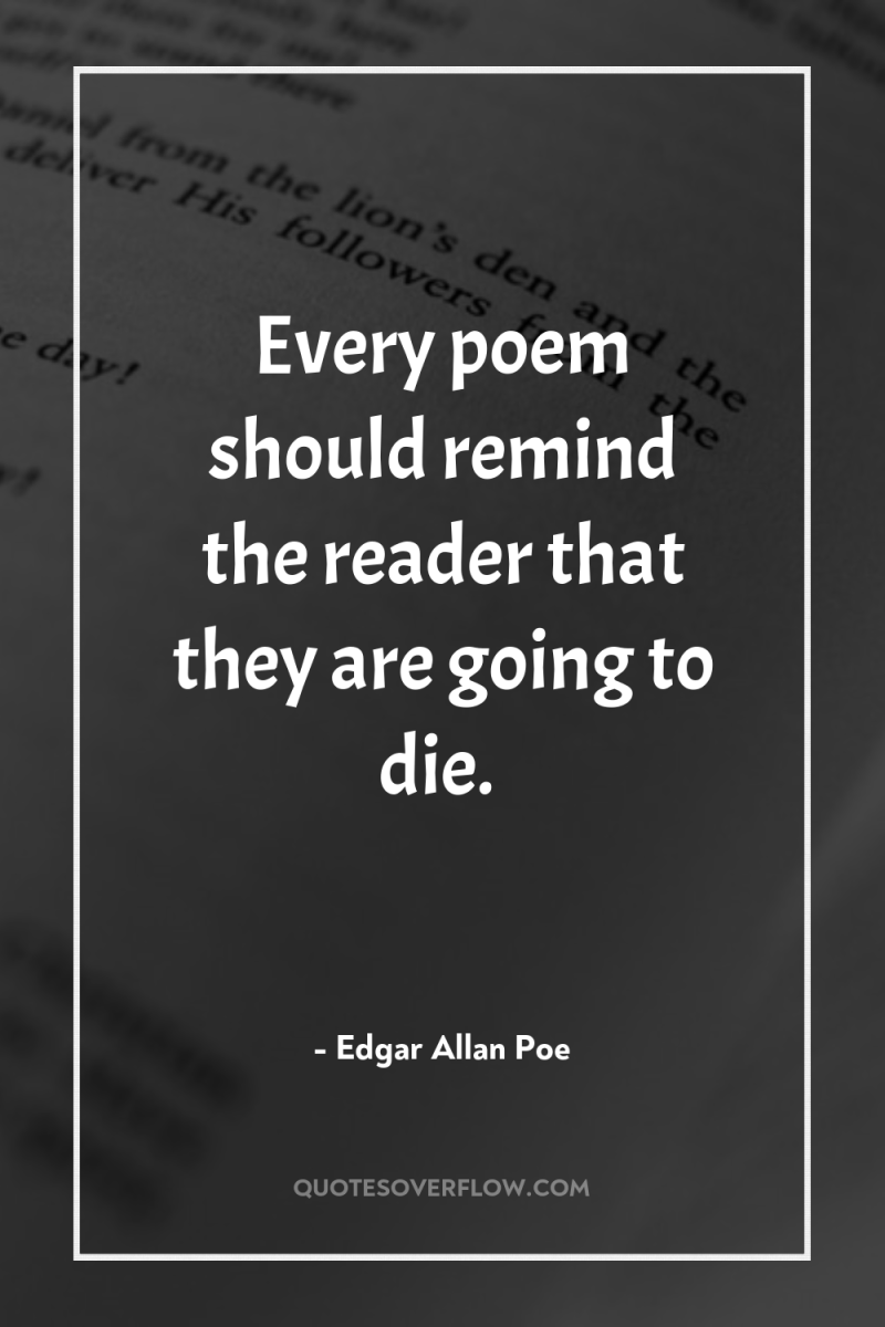 Every poem should remind the reader that they are going...