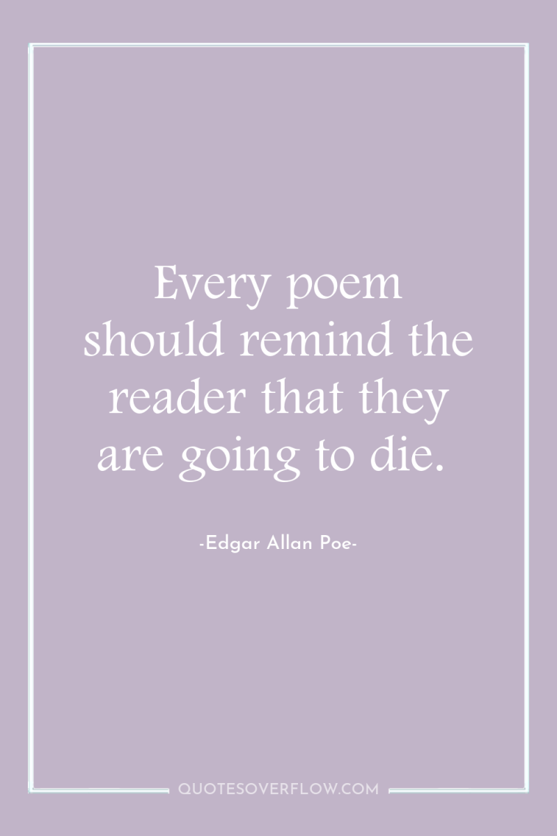 Every poem should remind the reader that they are going...