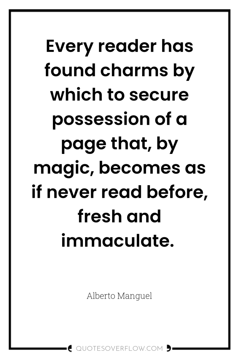 Every reader has found charms by which to secure possession...